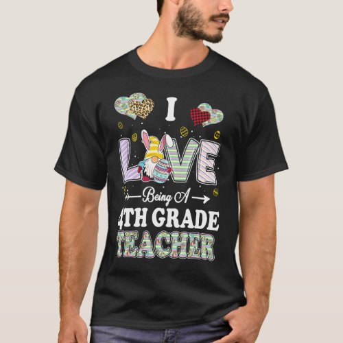 I Love Being 4th Grade Teacher Easter Day Teacher T_Shirt