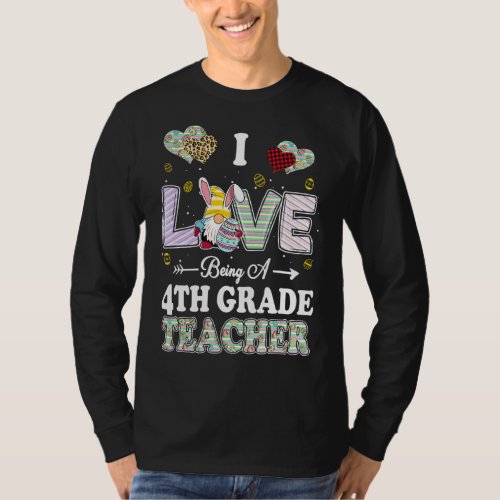 I Love Being 4th Grade Teacher Easter Day Teacher T_Shirt
