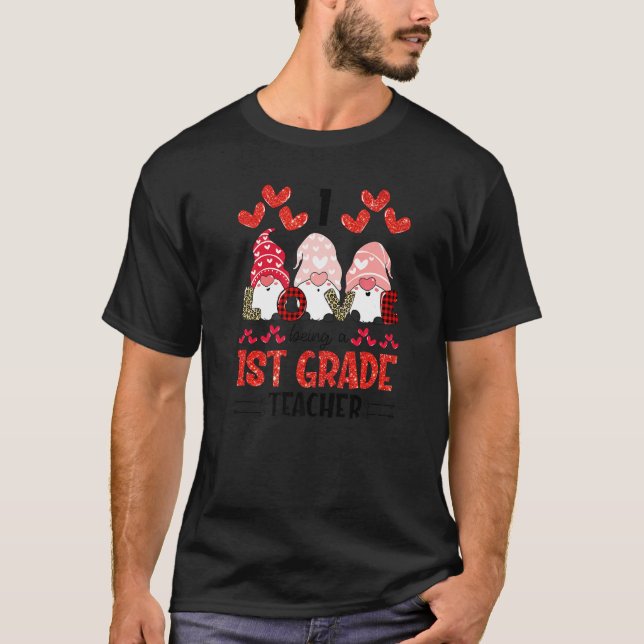I Love Being A 1st Grade Teacher Gnome Valentine T T-Shirt (Front)