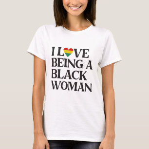 I Love Being A Black Woman - Black History Month T-Shirt