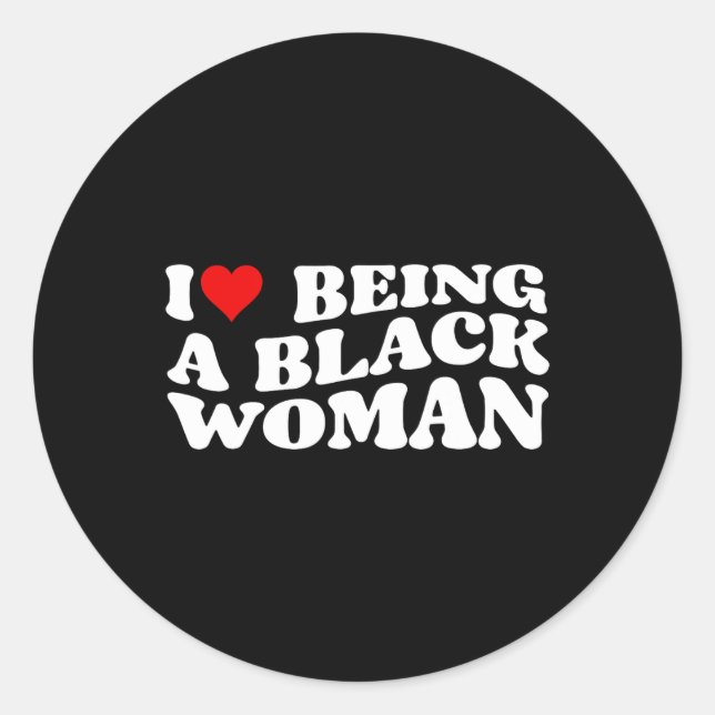 I Love Being A Black Woman Cool  Classic Round Sticker (Front)