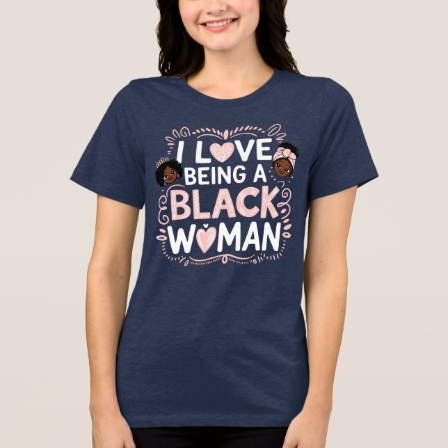 I Love Being A Black Woman Tri-Blend Shirt (Front)