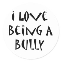 I Love Being A Bully Classic Round Sticker