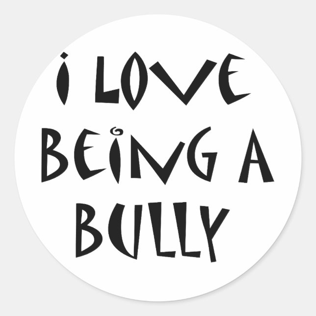 I Love Being A Bully Classic Round Sticker (Front)