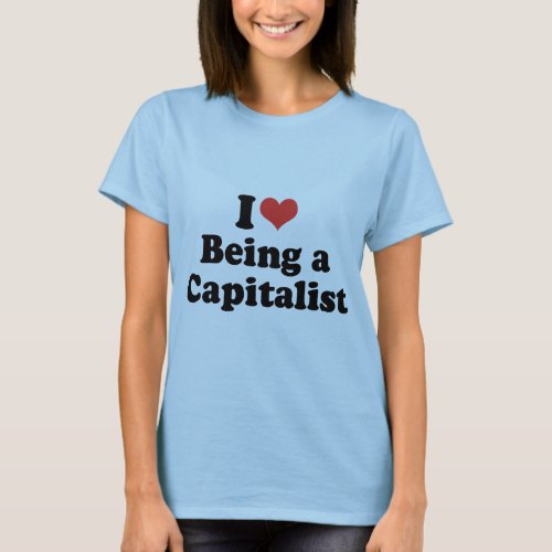 I LOVE BEING A CAPITALIST _ png T_Shirt