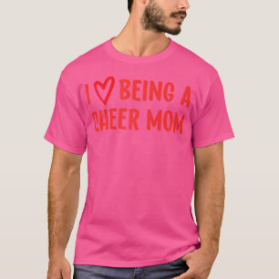 I Love Being A Cheer Mom Cheerleading T-Shirt
