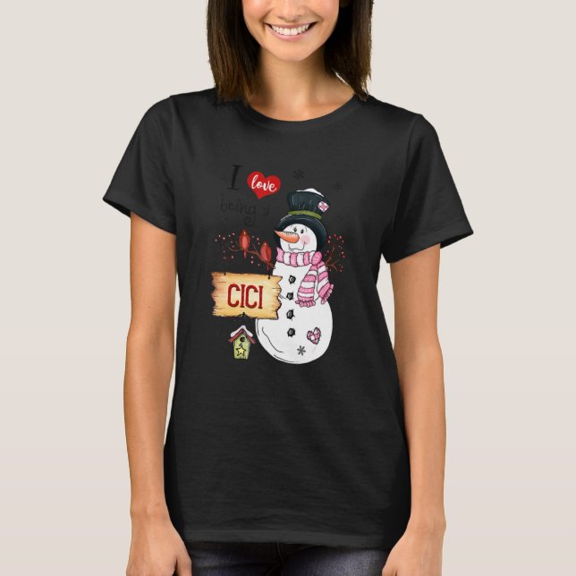 I Love Being A Cici Snowman Christmas Funny Xmas T-Shirt (Front)