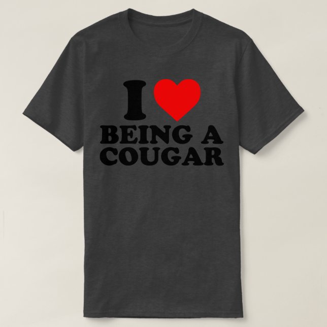 I Love Being A Cougar T-Shirt (Design Front)