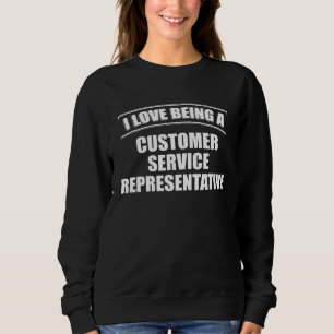 I Love Being A CUSTOMER SERVICE REPRESENTATIVE Pro Sweatshirt