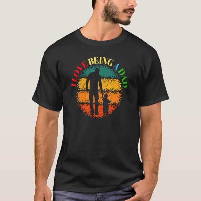 I Love Being A Dad T-Shirt (Front)