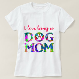 I love being a Dog Mom Floral Text White T-Shirt
