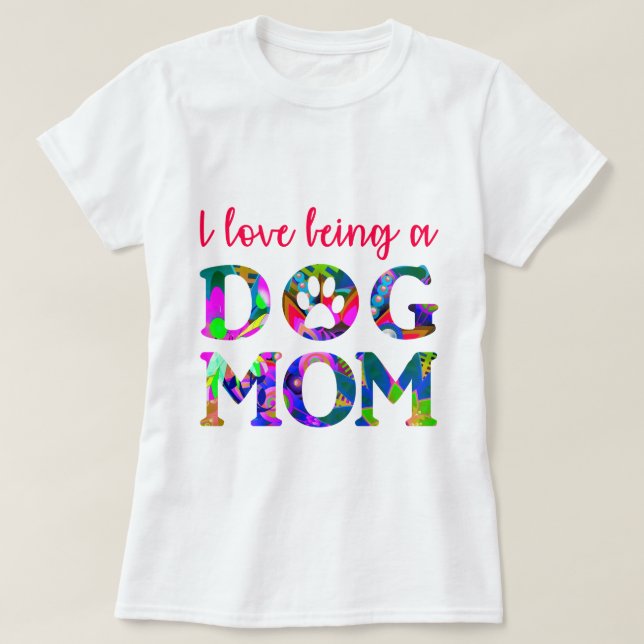 I love being a Dog Mom Floral Text White T-Shirt (Design Front)