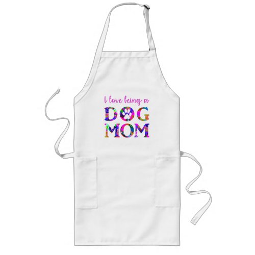 I love being a Dog Mom Pink Floral Text White Long Apron