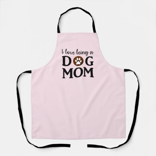 I love being a Dog Mom Text Pink Apron