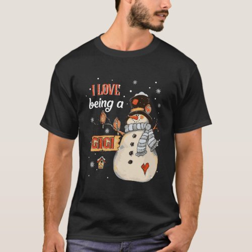 I Love Being A Gigi Snowman Christmas Holiday Gift T_Shirt