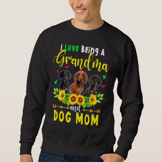I Love Being A Grandma And Dog Mom Dachshund Dogs  Sweatshirt (Front)