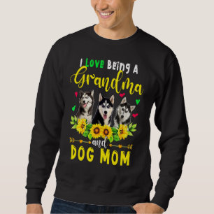 I Love Being A Grandma And Dog Mom Husky Dogs Sunf Sweatshirt