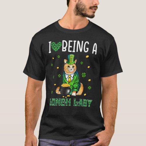 I Love Being A Lunch Lady Cat Lunch Lady St Patric T_Shirt