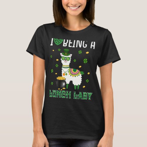 I Love Being A Lunch Lady Llama Lunch Lady St Patr T_Shirt