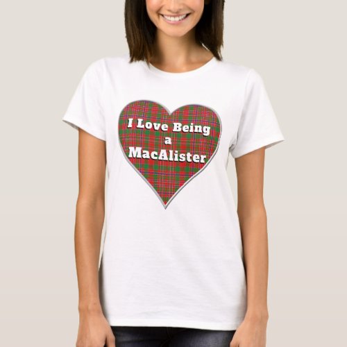 I Love Being a MacAlister Clan Tartan Plaid Heart T_Shirt