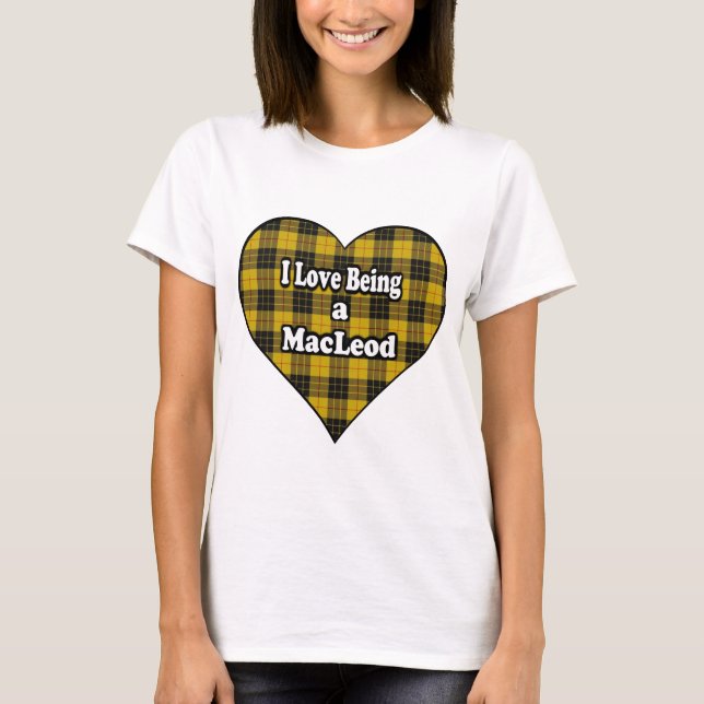 I Love Being a MacLeod Clan MacLeod Tartan T-Shirt (Front)