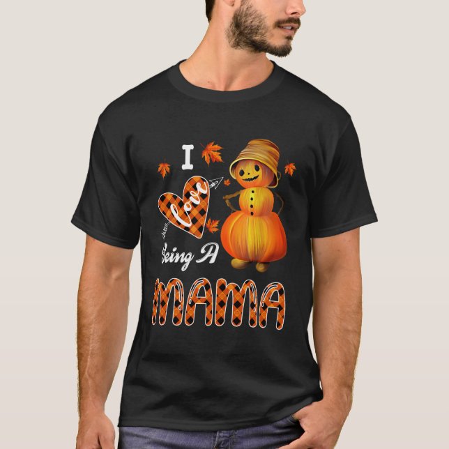I Love Being A Mama Pumpkin Snowman Halloween For  T-Shirt (Front)