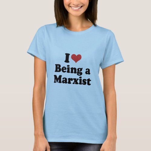 I LOVE BEING A MARXIST _ png T_Shirt