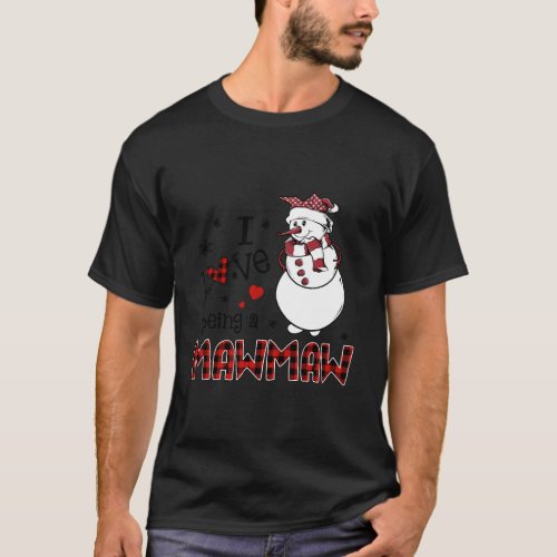 I Love Being A Mawmaw Snowman Christmas Gift T_Shirt