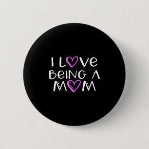 I love being a mom cute cool I love being a mom cu Button