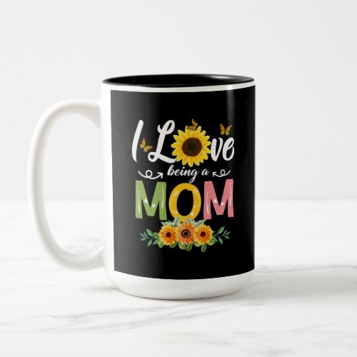 I Love Being A Mom Mommy Life Mom Goals Mothering Two_Tone Coffee Mug
