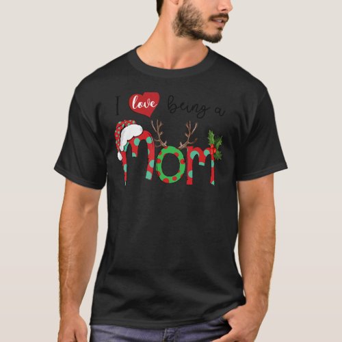 I Love Being A Mom Reindeer First Time Mom Christm T_Shirt