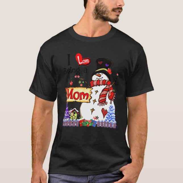 I Love Being A Mom Snowman Christmas  Xmas T-Shirt (Front)