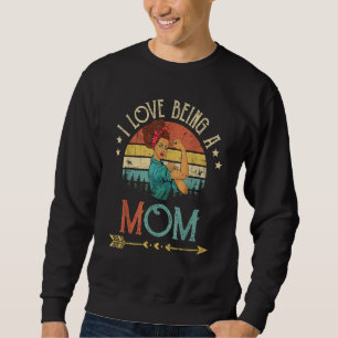 I Love Being A Mom Women Rosie Vintage Mommy Sweatshirt