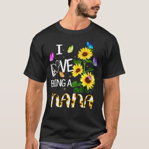 I Love Being A Nana Sunflower   Women Mothers Day T_Shirt