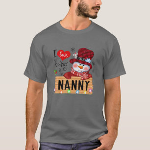I Love Being A Nanny Snowman Family Christmas Xmas T-Shirt