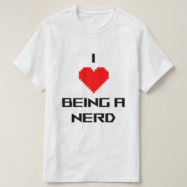 I love being a nerd T-Shirt (Design Front)