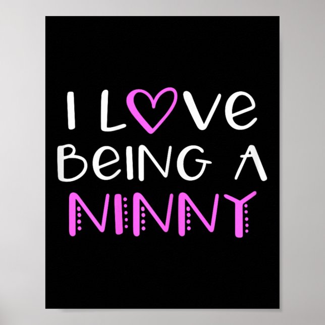 I Love Being A Ninny Cute Cool  Poster (Front)