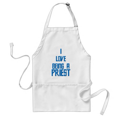 I Love Being A Priest Adult Apron