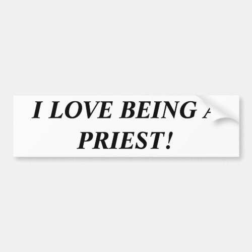 I Love Being A Priest Bumper Sticker