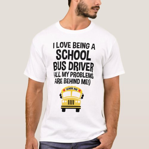 I Love Being A School Bus Driver Funny T_Shirt