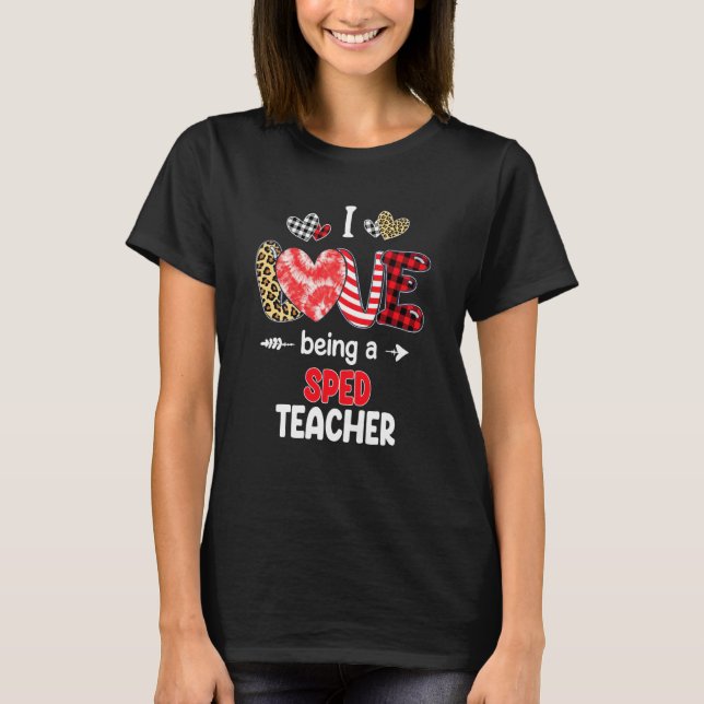 I Love Being A SPED Teacher Valentines School Vale T-Shirt (Front)