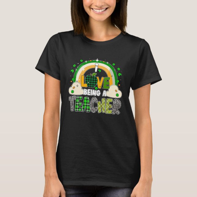 I love being a teacher Shamrock St Patrick s Day T-Shirt (Front)