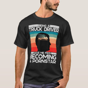 I Love Being A Trucker And Sarcastic Truck Driver T-Shirt