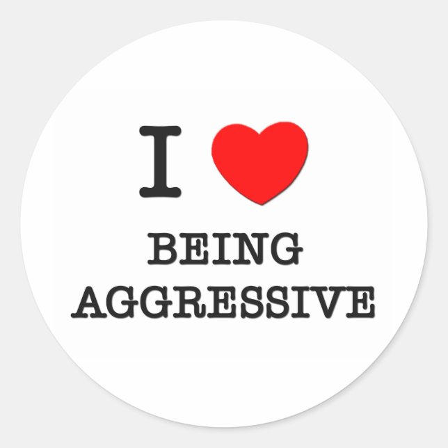 I Love Being Aggressive Classic Round Sticker (Front)
