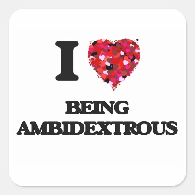 I Love Being Ambidextrous Square Sticker (Front)