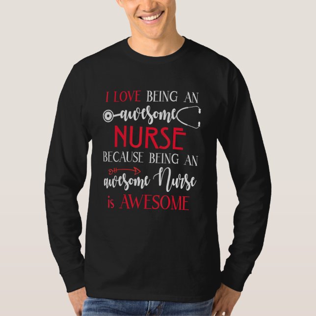I Love Being An Awesome Nurse T-Shirt (Front)