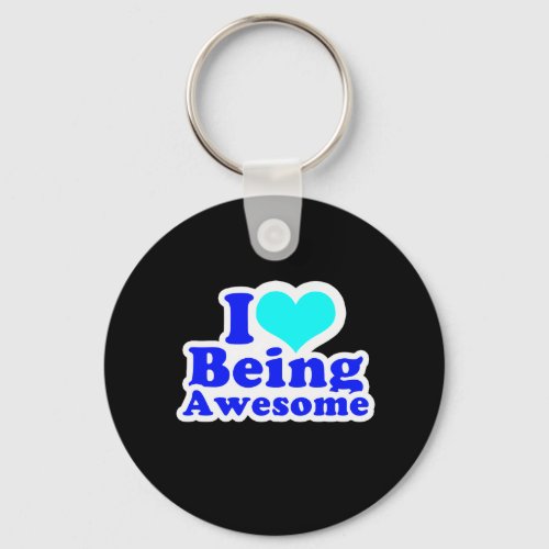 I LOVE BEING AWESOME 2 T_shirt Keychain