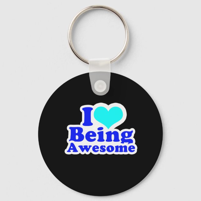 I LOVE BEING AWESOME (2) T-shirt Keychain (Front)