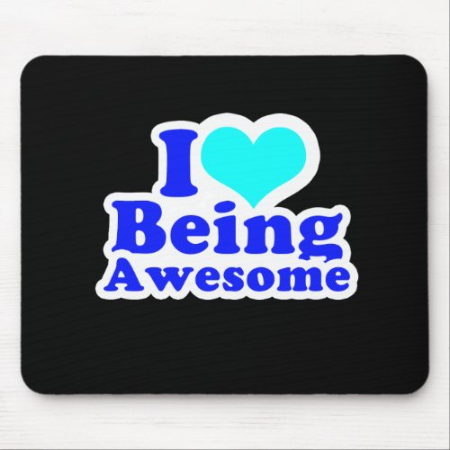 I LOVE BEING AWESOME 2 T_shirt Mouse Pad