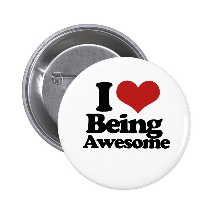 I Love Being Awesome Pinback Button